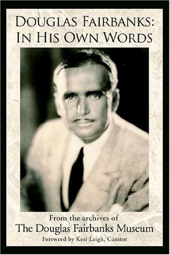 Couverture du livre: Douglas Fairbanks, In His Own Words - From the archives of The Douglas Fairbanks Museum