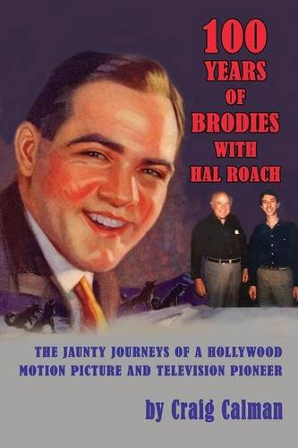 Couverture du livre: 100 Years of Brodies with Hal Roach - The Jaunty Journeys of a Hollywood Motion Picture and Television Pioneer