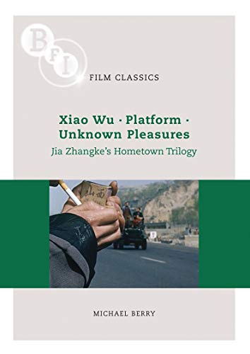Couverture du livre: Xiao Wu - Platform - Unknown Pleasures - Jia Zhangke's Hometown Trilogy