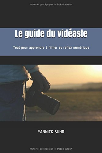 Couverture du livre: Le Guide du vidéaste - Tout pour apprendre à filmer au reflex numérique