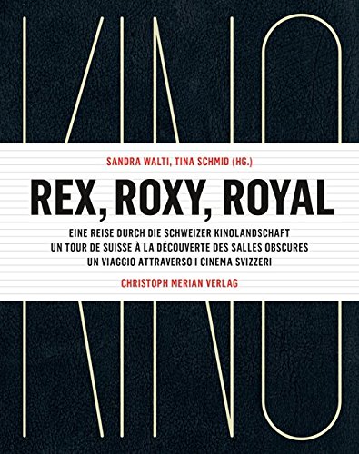 Couverture du livre: Rex, Roxy, Royal - Un tour de Suisse à la découverte des salles obscures
