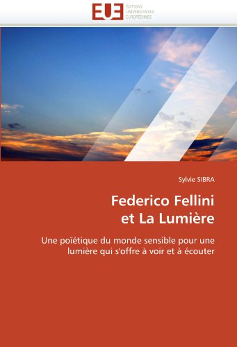 Couverture du livre: Federico Fellini et la lumière - Une poïétique du monde sensible pour une lumière qui s'offre à voir et à écouter