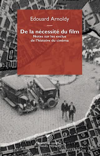 Couverture du livre: De la nécessité du film - Notes sur les exclus de l’histoire du cinéma
