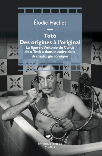 Couverture du livre: Totò des origines à l'original - La figure d'Antonio De Curtis dit « Totò » dans le cadre de la dramaturgie comique