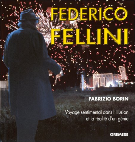 Couverture du livre: Federico Fellini - Voyage sentimental dans l'illusion et la réalité d'un génie