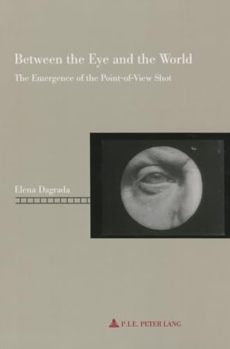 Couverture du livre: Between the Eye and the World - The Emergence of the Point-of-View Shot
