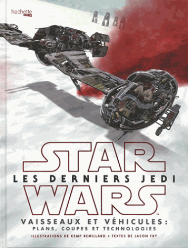 Couverture du livre: Star Wars Les derniers Jedi - Vaisseaux et véhicules : plans, coupes et technologies