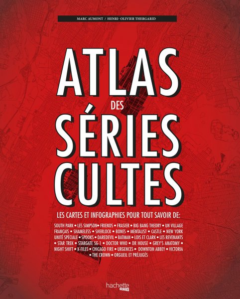 Couverture du livre: Atlas des séries cultes - Les cartes et infographies pour tout savoir
