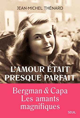 Couverture du livre: L'amour était presque parfait - Ingrid Bergman et Robert Capa, les amants magnifiques