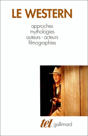 Couverture du livre: Le Western - Approches - Mythologies - Auteurs - Acteurs - Filmographies