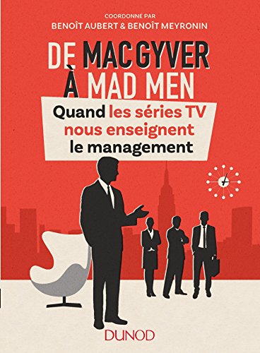 Couverture du livre: De MacGyver à Mad Men - Quand les séries TV nous enseignent le management