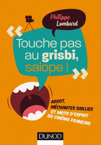 Couverture du livre: Touche pas au grisbi, salope ! - Argot, méchantes saillies et mots d'esprit du cinéma français
