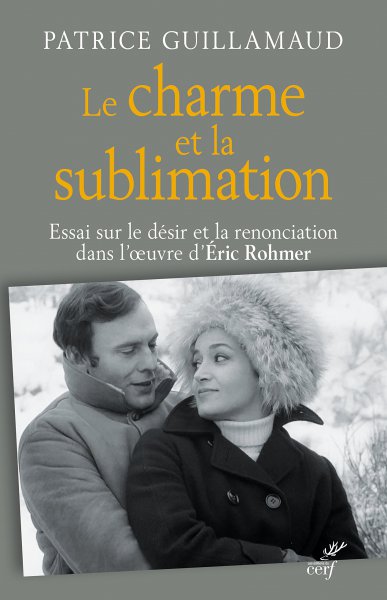 Couverture du livre: Le Charme et la Sublimation - Essai sur le désir et la renonciation dans l'oeuvre d'Eric Rohmer