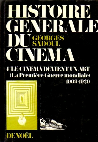 Couverture du livre: Histoire générale du cinéma 4 - Le cinéma devient un art  (La Première Guerre mondiale) 1909-1920