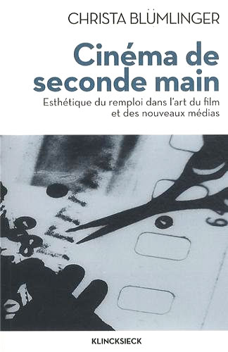 Couverture du livre: Cinéma de seconde main - Esthétique du remploi dans l'art du film et des nouveaux médias