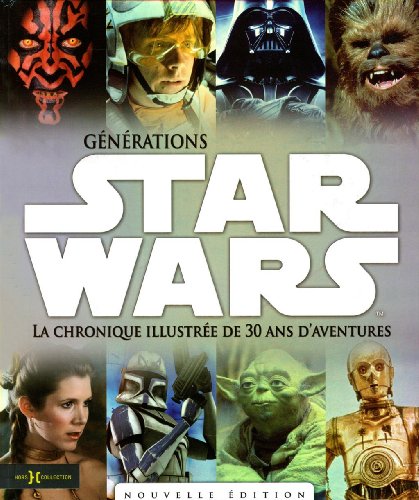 Couverture du livre: Générations Star Wars - La chronique illustrée de 30 ans d'aventures
