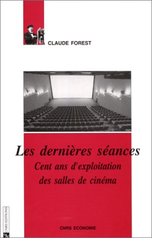 Couverture du livre: Les Dernières Séances - Cent ans d'exploitation des salles de cinéma