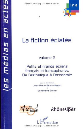 Couverture du livre: La fiction éclatée, tome 2 - Petits et grands écrans français et francophones: De l'esthétique à l'économie