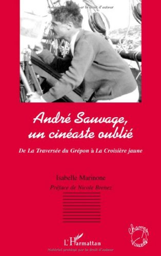 Couverture du livre: André Sauvage, un cinéaste oublié - de La Traversée du Grépon à La Croisière jaune