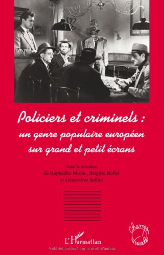 Couverture du livre: Policiers et criminels - Un genre populaire européen sur grand et petit écrans