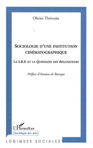 Couverture du livre: Sociologie d'une institution cinématographique - La S.R.F. et la Quinzaine des réalisateurs