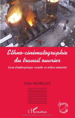 Couverture du livre: Ethno-cinématographie du travail ouvrier - Essai d'anthropolgie visuelle en milieu industriel