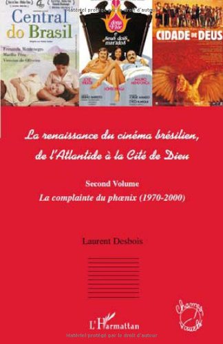 Couverture du livre: La renaissance du cinéma brésilien, de l'Atlantide à la Cité de Dieu (2) - Second volume, La complainte du phoenix (1970-2000)