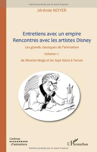 Couverture du livre: Entretiens avec un empire - Rencontres avec les Artistes Disney - Les Grands Classiques de l'animation, volume 1, de 'Blanche Neige et les Sept Nains' à 'Tarzan'