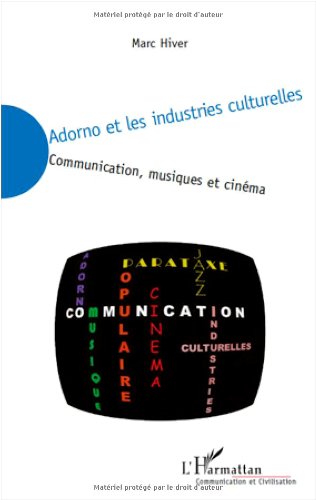 Couverture du livre: Adorno et les industries culturelles - Communication, musiques et cinéma