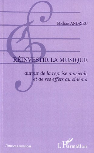Couverture du livre: Réinvestir la musique - Autour de la reprise musicale et de ses effets au cinéma