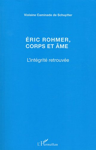 Couverture du livre: Eric Rohmer, corps et âme - L'Intégrité retrouvée