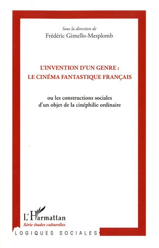 Couverture du livre: L'invention d'un genre - le cinéma fantastique français: Ou les constructions sociales d'un objet de la cinéphilie ordinaire