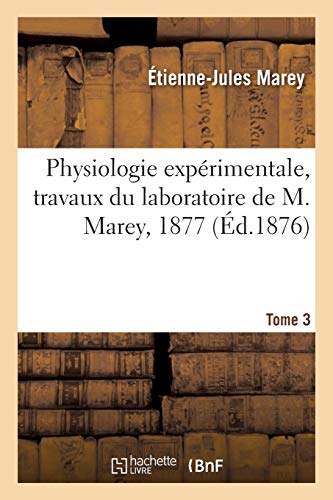 Couverture du livre: Physiologie expérimentale, travaux du laboratoire de M. Marey, 1877 - Tome 3
