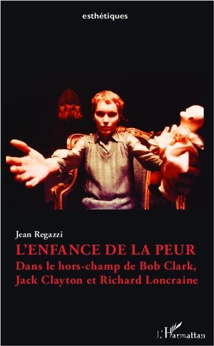 Couverture du livre: L'enfance de la peur - Dans le hors-champ de Bob Clark, Jack Clayton et Richard Loncraine