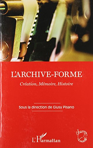 Couverture du livre: L'Archive-forme - Création, mémoire, histoire