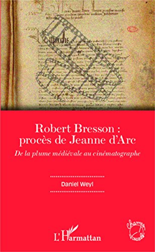 Couverture du livre: Robert Bresson, procès de Jeanne d'Arc - De la plume médiévale au cinématographe