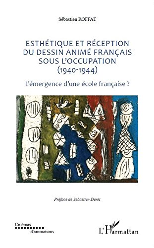 Couverture du livre: Esthétique et réception du dessin animé français sous l'occupation (1940-1944) - L'émergence d'une école française