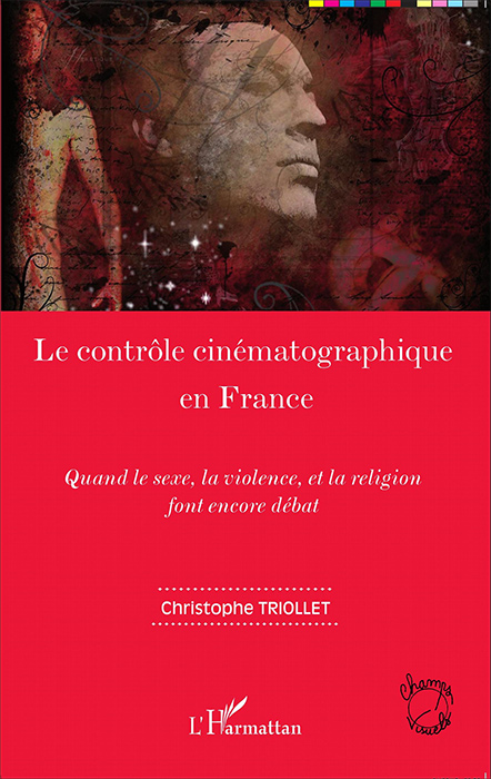 Couverture du livre: Controle Cinematographique en France - Quand le sexe, la violence et la religion font encore débat