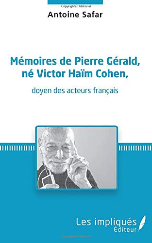 Couverture du livre: Mémoires de Pierre Gérald, né Victor Haïm Cohen - doyen des acteurs français