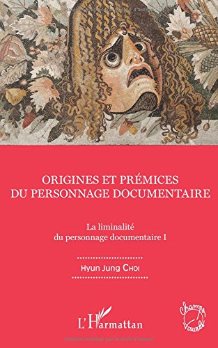 Couverture du livre: Origines et prémices du personnage documentaire - La liminalité du personnages documentaire I