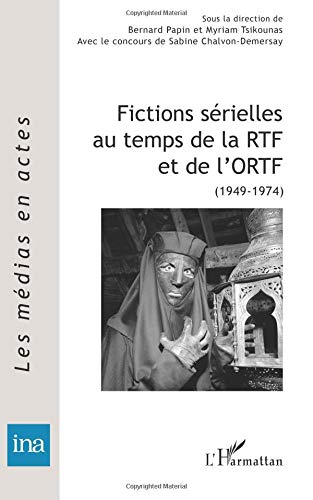 Couverture du livre: Fictions sérielles au temps de la RTF et de l'ORTF - (1949-1974)