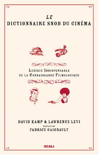 Couverture du livre: Le Dictionnaire snob du cinéma - Lexique indispensable de la connaissance filmologique