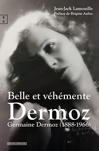 Couverture du livre: Belle et véhémente Dermoz - Germaine Dermoz (1888-1966)