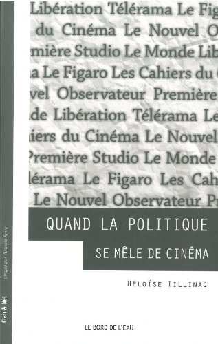 Couverture du livre: Quand la politique se mêle de cinéma - La critique cinéma des grands quotidiens au prisme de l'engagement politique