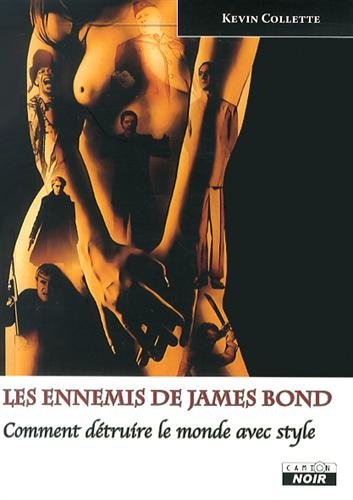 Couverture du livre: Les ennemis de James Bond - comment detruire le monde avec style