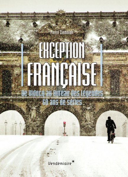 Couverture du livre: Exception française - De Vidocq au Bureau des légendes, 60 ans de séries
