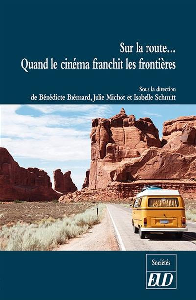 Couverture du livre: Sur la route - Quand le cinéma franchit les frontières