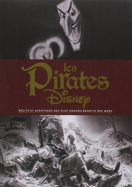 Couverture du livre: Les Pirates Disney - Récits et aventures des plus grands bandits des mers