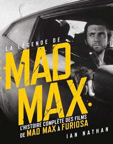 Couverture du livre: La Légende de Mad Max - l'histoire complète des films de Mad Max à Furiosa