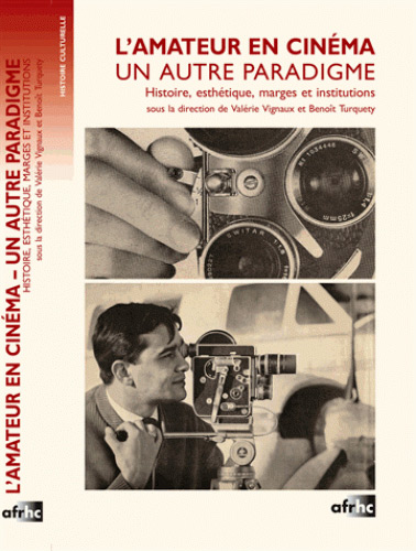 Couverture du livre: L'Amateur en cinéma, un autre paradigme - Histoire, esthétique, marges et institutions